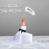 How NOT to SUCK at Social Media How Not to SUCK at Social Media